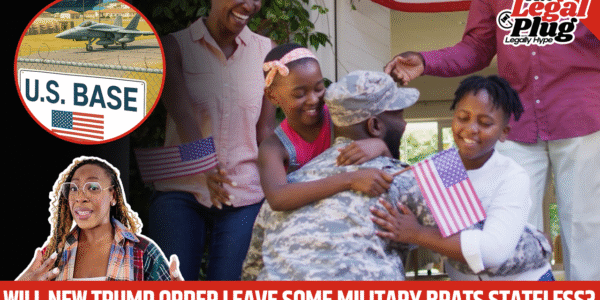 Will Trump's New Order Leave Some Military Brats Stateless & Without Citizenship?